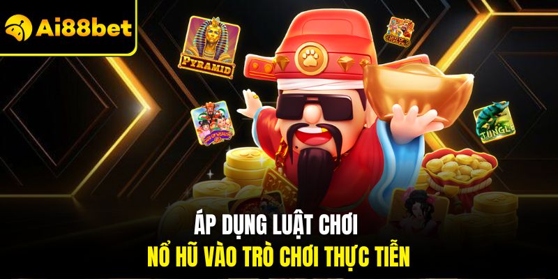 Luật Chơi Nổ Hũ – Bí Quyết Và Chiến Thuật Hấp Dẫn 2026 3 Áp dụng luật chơi nổ hũ vào trò chơi thực tiễn