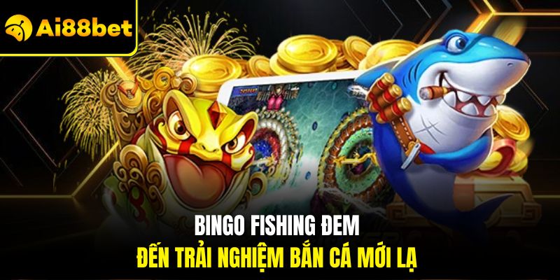 Bắn Cá Ai88bet – Thiên Đường Giải Trí Đỉnh Cao Nhất 2026 3 Bingo fishing đem đến trải nghiệm bắn cá mới lạ