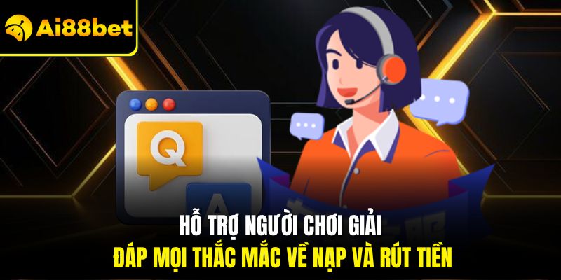 Liên Hệ Ai88bet – Đa Dạng Phương Thức Dễ Dàng Trải Nghiệm 3 Hỗ trợ người chơi giải đáp mọi thắc mắc về nạp và rút tiền
