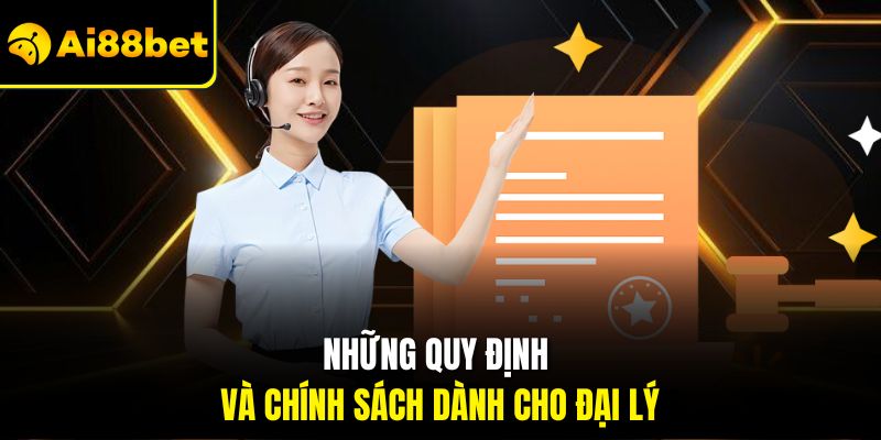 Những quy định và chính sách dành cho đại lý